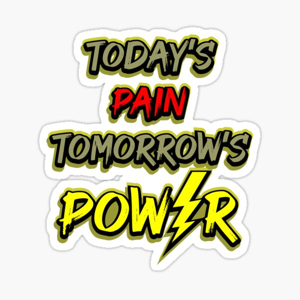 Today's pain is tomorrow's power- Positive And Inspirational Quotes - Stronger Quote Sticker