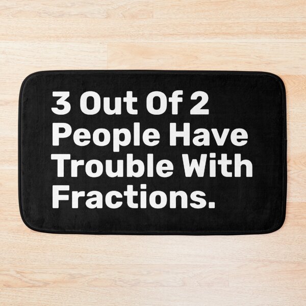 Item preview, 3 Out Of 2 People Have Trouble With Fractions | Funny designed and sold by BopleDesigns.