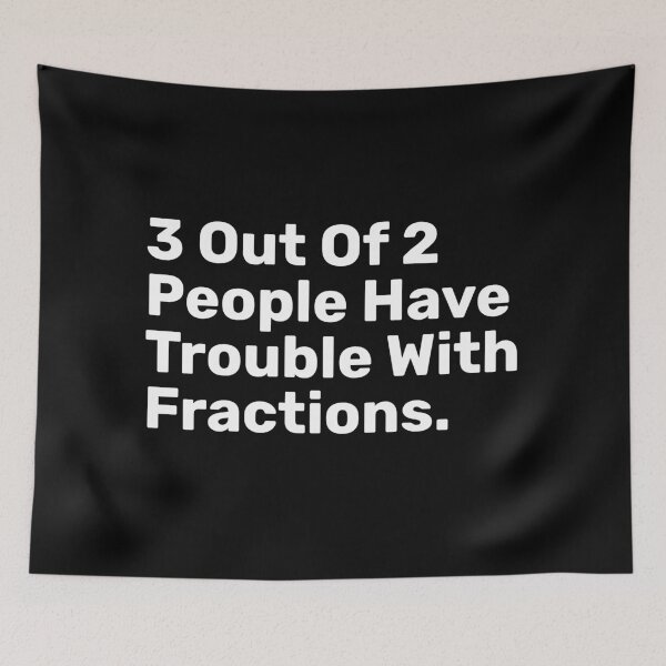 Item preview, 3 Out Of 2 People Have Trouble With Fractions | Funny designed and sold by BopleDesigns.