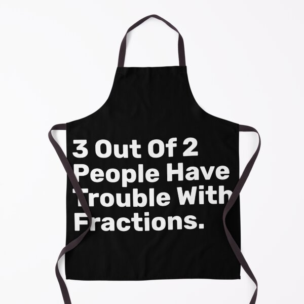 Item preview, 3 Out Of 2 People Have Trouble With Fractions | Funny designed and sold by BopleDesigns.