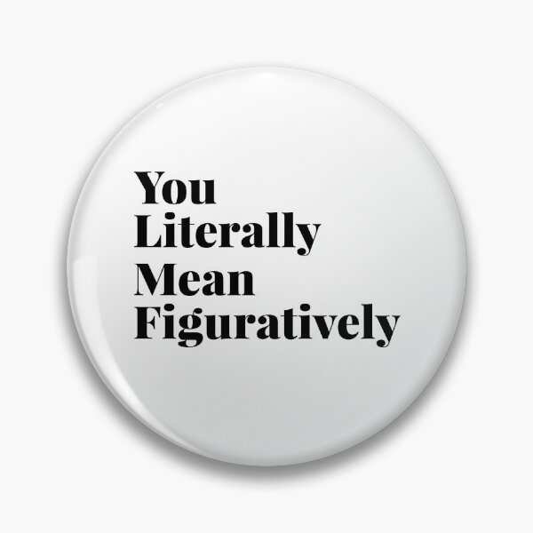 Item preview, You literally mean figuratively designed and sold by JohnGrandon.