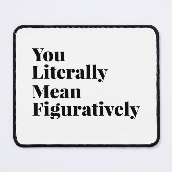 Item preview, You literally mean figuratively designed and sold by JohnGrandon.
