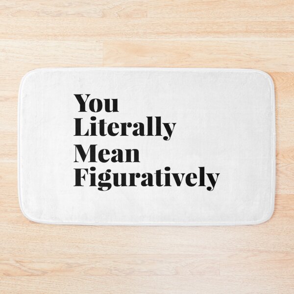Item preview, You literally mean figuratively designed and sold by JohnGrandon.