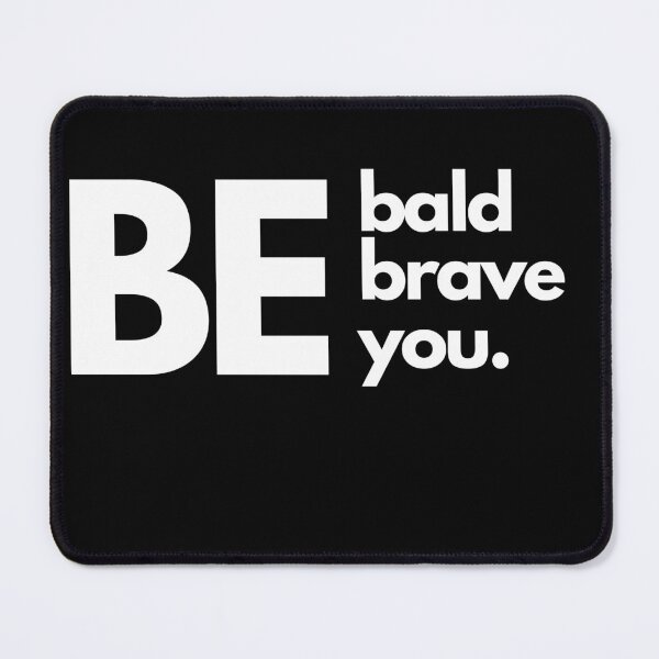 Item preview, Be Bald, Be Brave, Be You. designed and sold by T- VIbes ⭐ ⭐ ⭐ ⭐ ⭐.