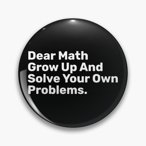 Item preview, Dear Math Grow Up And Solve Your Own Problems | Funny designed and sold by BopleDesigns.