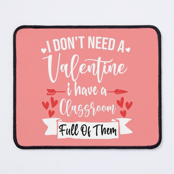 Item preview, I don't Need A Valentine I Have A Classroom Full Of Them designed and sold by theskyblue.