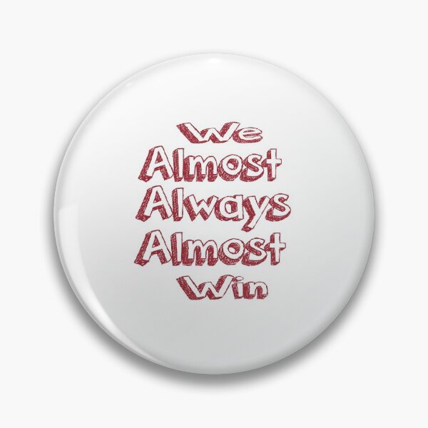 Item preview,  We Almost Always Almost Win designed and sold by saidaone.