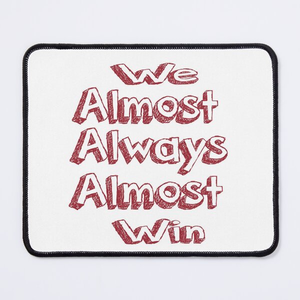 Item preview,  We Almost Always Almost Win designed and sold by saidaone.