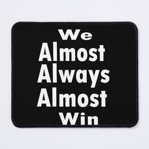Item preview, We Almost Always Almost Win designed and sold by saidaone.