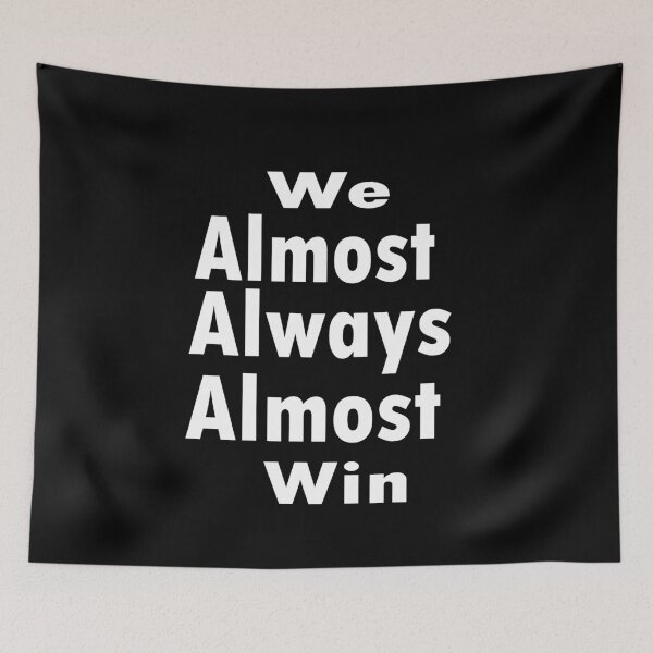Item preview, We Almost Always Almost Win designed and sold by saidaone.