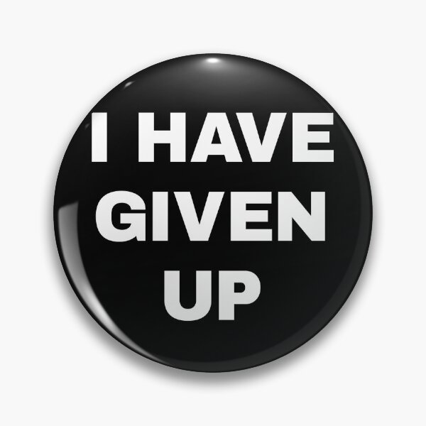 Item preview, I Have Given Up designed and sold by conform.