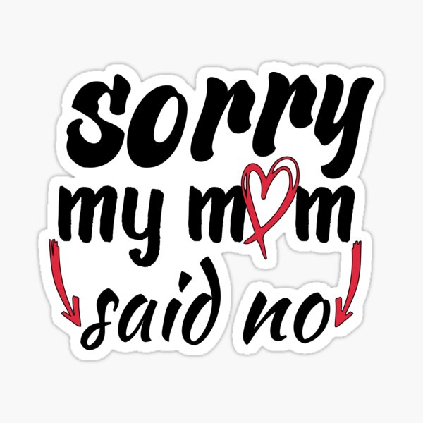 Sorry Mom Said No Cute Valentine Design Sticker By Luxurystoren1 Redbubble 3413