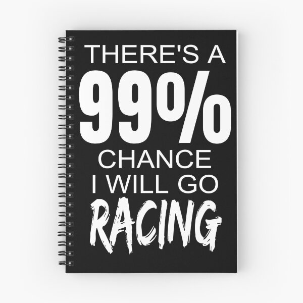 Item preview, Theres A 99% Chance I Will Go Racing Drag Racing Street Racing Drag Strip Race Track Dirt Track designed and sold by CarantinedChaos.