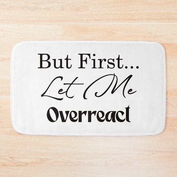 Item preview, But First Let Me Overreact, Graphic Tee, Funny Shirt, Mom Shirt, Anxiety Tee, Sarcastic Shirt, Mama Shirt, Women's Shirt,  designed and sold by DAM Creative ⭐⭐⭐⭐⭐.