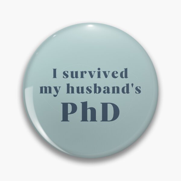 Item preview, I survived my husband's PhD designed and sold by PhDoer.