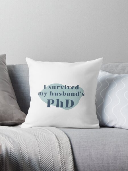 I survived my husband's PhD Throw Pillow