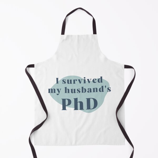 Item preview, I survived my husband's PhD designed and sold by PhDoer.