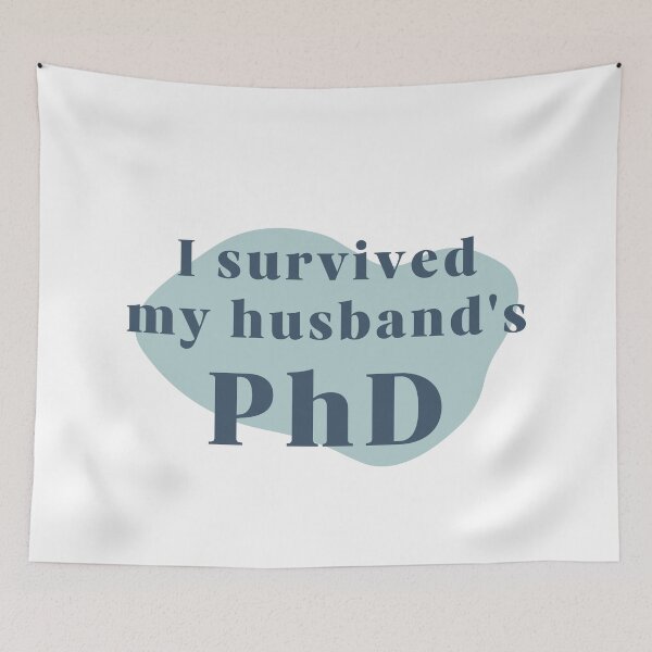 Item preview, I survived my husband's PhD designed and sold by PhDoer.