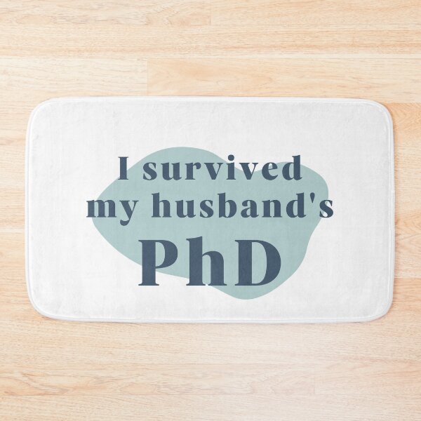 Item preview, I survived my husband's PhD designed and sold by PhDoer.