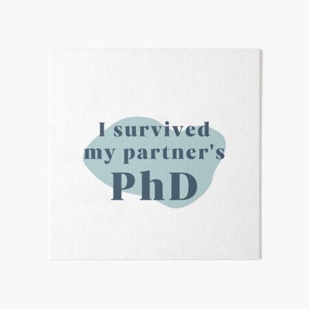 I survived my partner's PhD Art Board Print