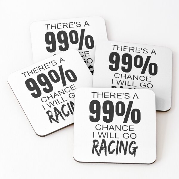 Item preview, Theres A 99% Chance I Will Go Racing Drag Racing Street Racing Drag Strip Race Track Dirt Track designed and sold by CarantinedChaos.