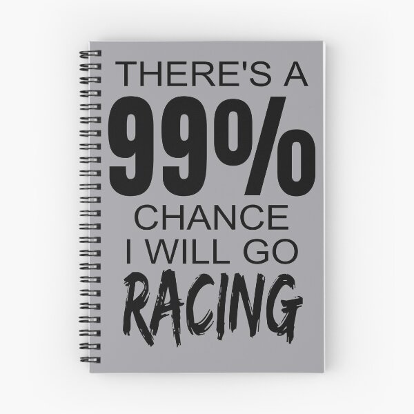 Item preview, Theres A 99% Chance I Will Go Racing Drag Racing Street Racing Drag Strip Race Track Dirt Track designed and sold by CarantinedChaos.