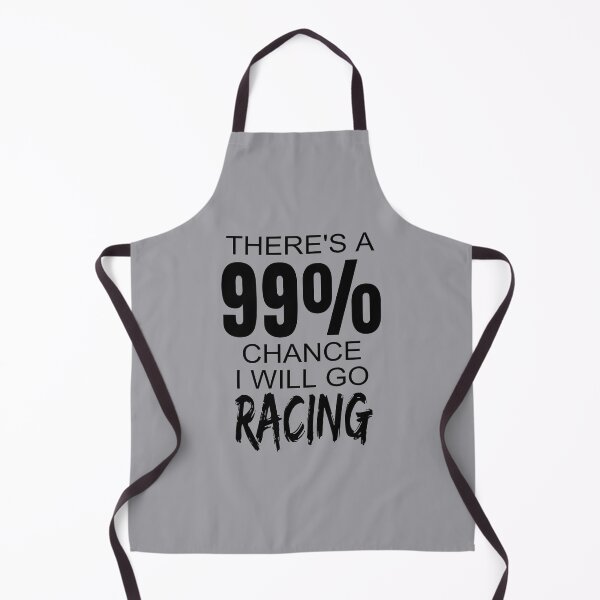 Item preview, Theres A 99% Chance I Will Go Racing Drag Racing Street Racing Drag Strip Race Track Dirt Track designed and sold by CarantinedChaos.