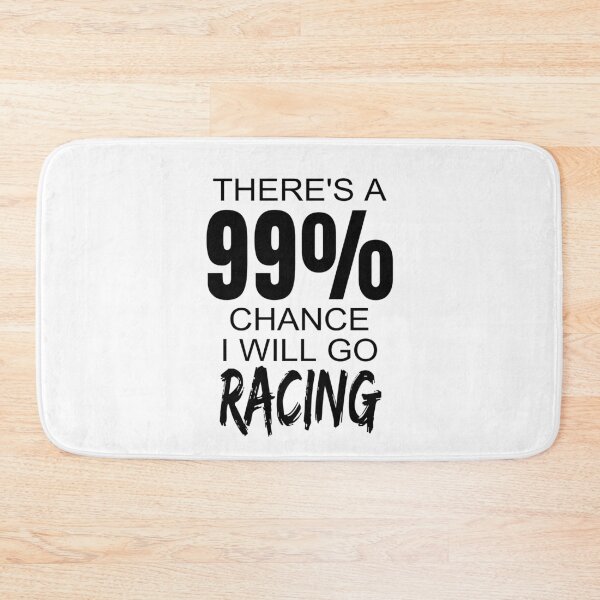 Item preview, Theres A 99% Chance I Will Go Racing Drag Racing Street Racing Drag Strip Race Track Dirt Track designed and sold by CarantinedChaos.