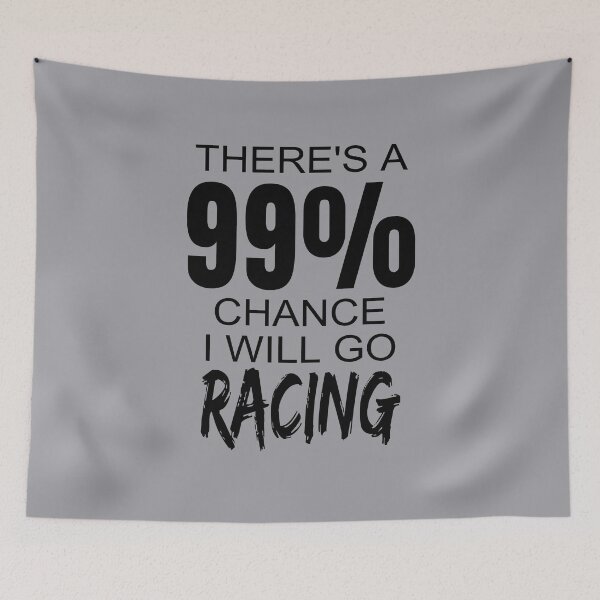 Item preview, Theres A 99% Chance I Will Go Racing Drag Racing Street Racing Drag Strip Race Track Dirt Track designed and sold by CarantinedChaos.
