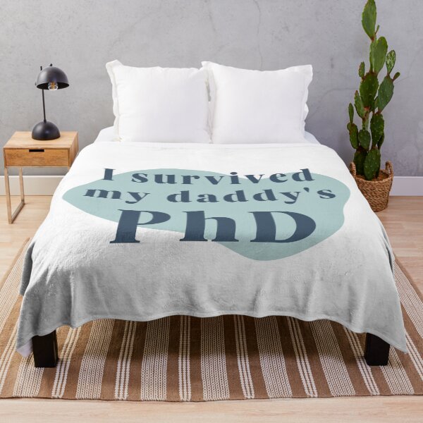 I survived my daddy's PhD Throw Blanket