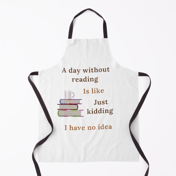 Item preview, A day without reading is like just kidding I have no idea designed and sold by Designspot2020.