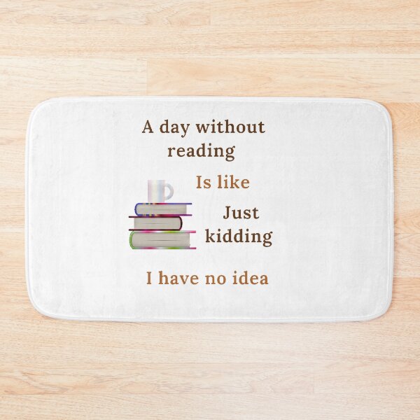 Item preview, A day without reading is like just kidding I have no idea designed and sold by Designspot2020.