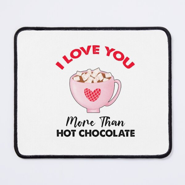 Item preview, I Love You More Than Hot Chocolate designed and sold by SportyDogShop.