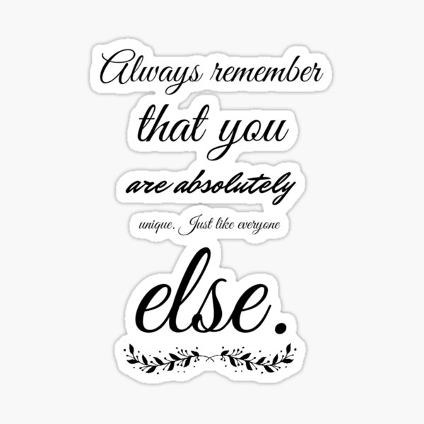 always-remember-that-you-are-absolutely-unique-just-like-everyone