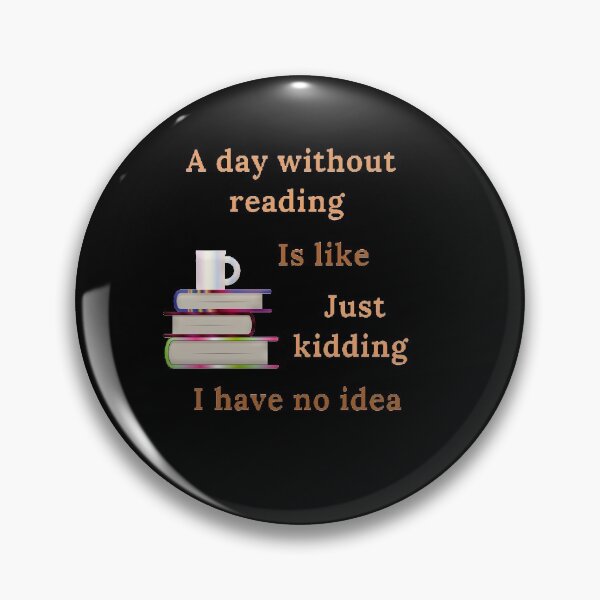 Item preview, A day without reading is like just kidding I have no idea designed and sold by Designspot2020.