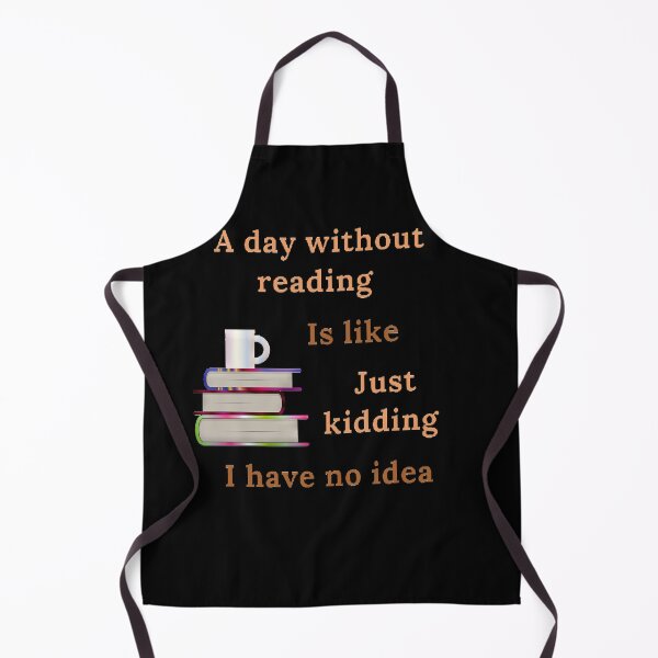 Item preview, A day without reading is like just kidding I have no idea designed and sold by Designspot2020.