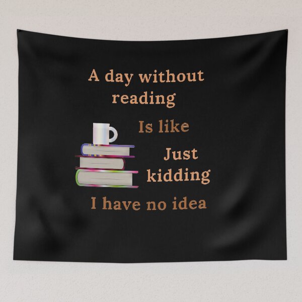 Item preview, A day without reading is like just kidding I have no idea designed and sold by Designspot2020.