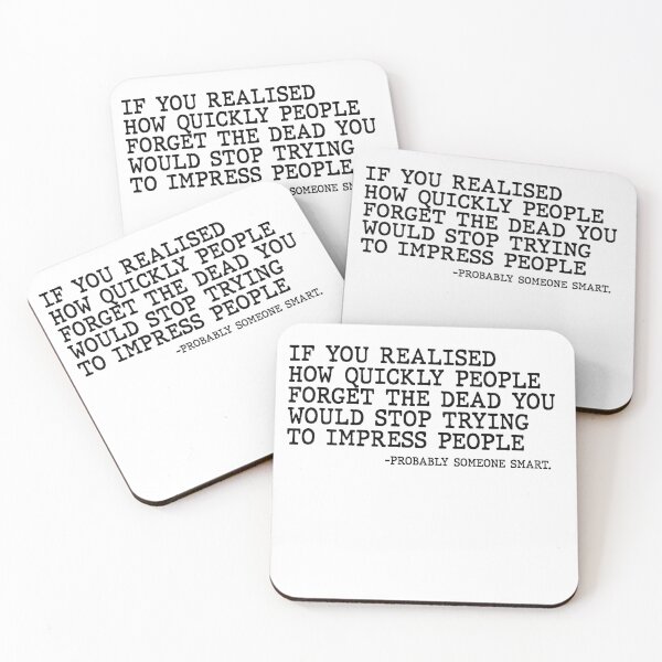 Item preview,  If You Realised How Quickly People Forget The Dead You Would Stop Trying To Impress People Quote Design designed and sold by AritraSur.