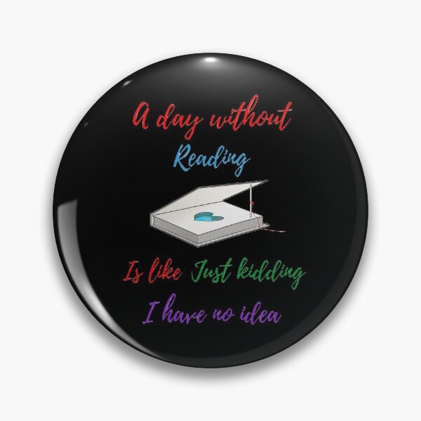 Item preview, A day without reading is like just kidding I have no idea designed and sold by Designspot2020.