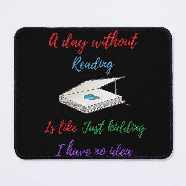Item preview, A day without reading is like just kidding I have no idea designed and sold by Designspot2020.