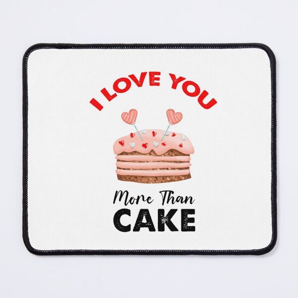 Item preview, I Love You More Than Cake,  Cake Is My Valentine designed and sold by SportyDogShop.