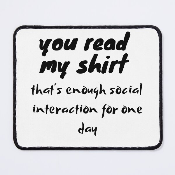 Item preview, you read my shirt that's enough social interaction for one day T-Shirt designed and sold by Ayoublab.