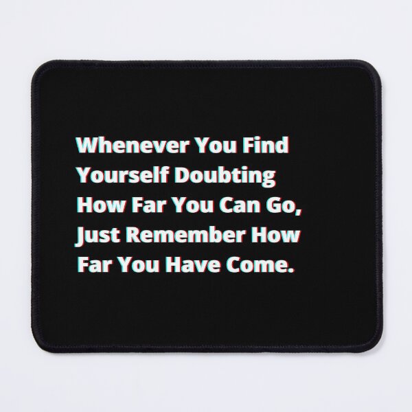 Item preview, Whenever You Find Yourself Doubting How Far You Can Go, Just Remember How Far You Have Come. designed and sold by PostiveText.