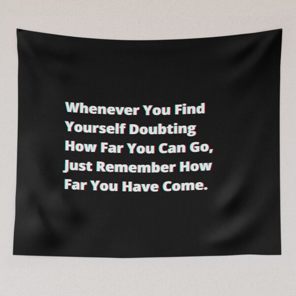 Item preview, Whenever You Find Yourself Doubting How Far You Can Go, Just Remember How Far You Have Come. designed and sold by PostiveText.