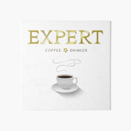 I'm an expert coffee drinker Art Board Print