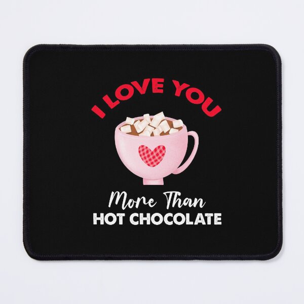 Item preview, I Love You More Than Hot Chocolate designed and sold by SportyDogShop.