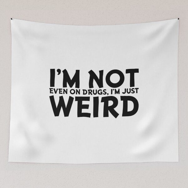 Item preview, I'm not even on drugs, I'm just weird designed and sold by julexy.