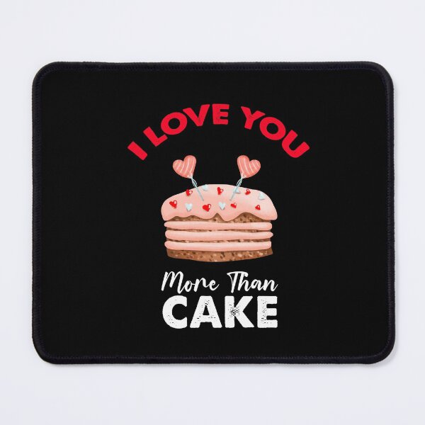 Item preview, I Love You More Than Cake, Cake Is My Valentine designed and sold by SportyDogShop.