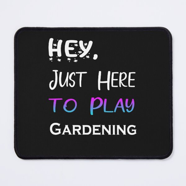 Item preview, Hey Just here to play Gardening designed and sold by momshow.