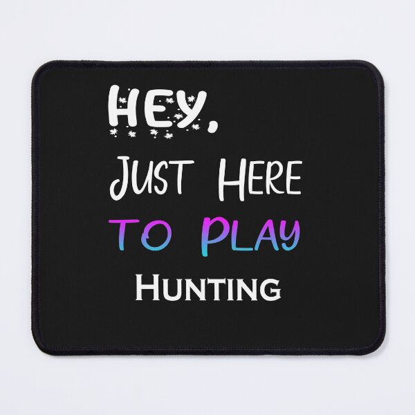 Item preview, Hey Just here to play Hunting designed and sold by momshow.